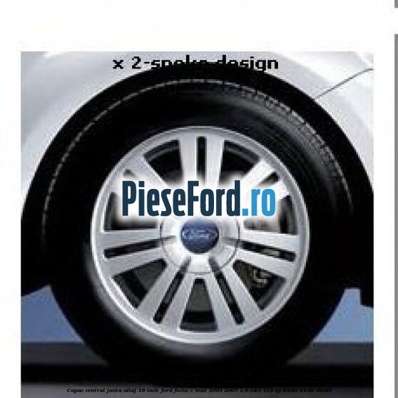 Capac central janta aliaj 16 inch Ford Focus C-Max 2003-2007 1.8 TDCi 115 cp KKDA, KKDB diesel