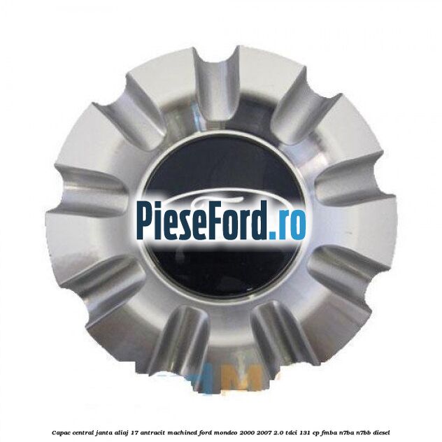 Capac central, janta aliaj 17 antracit machined Ford Mondeo 2000-2007 2.0 TDCi 131 cp FMBA, N7BA, N7BB diesel