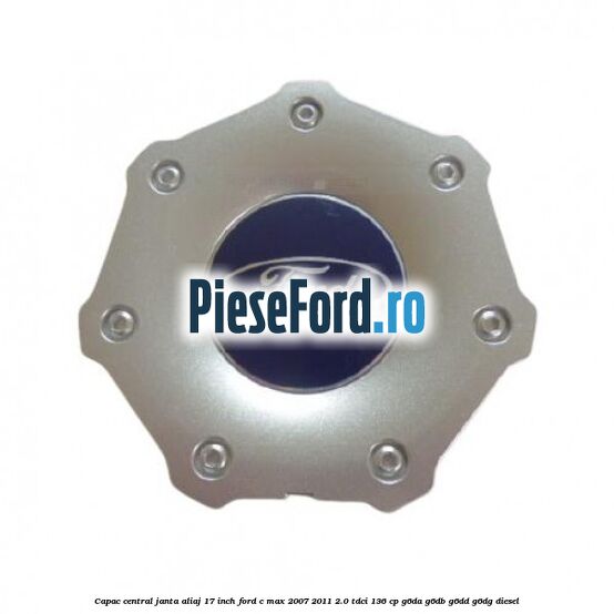 Capac central janta aliaj 17 inch Ford C-Max 2007-2011 2.0 TDCi 136 cp G6DA, G6DB, G6DD, G6DG diesel