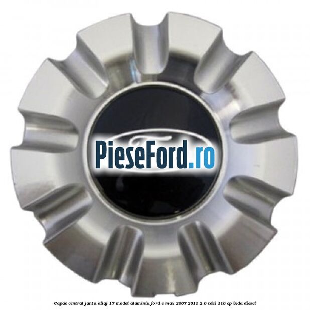 Capac central, janta aliaj 17 model aluminiu Ford C-Max 2007-2011 2.0 TDCi 110 cp IXDA diesel