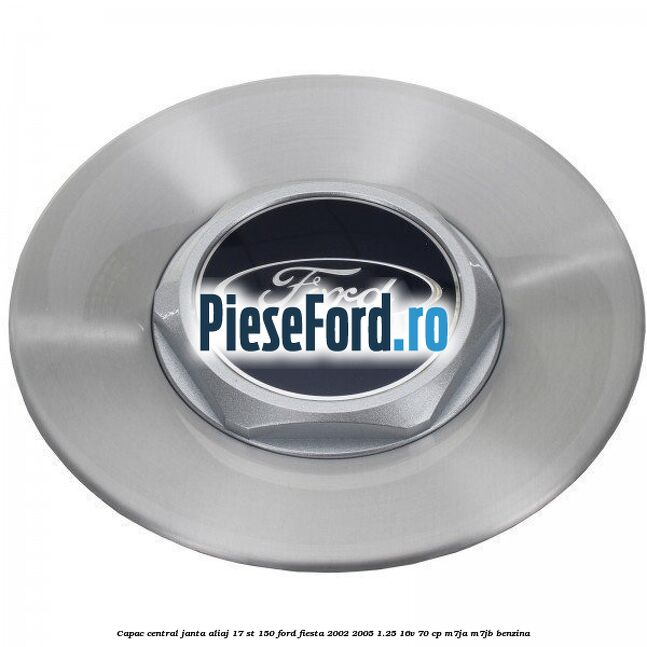 Capac central janta aliaj 17 ST 150 Ford Fiesta 2002-2005 1.25 16V 70 cp