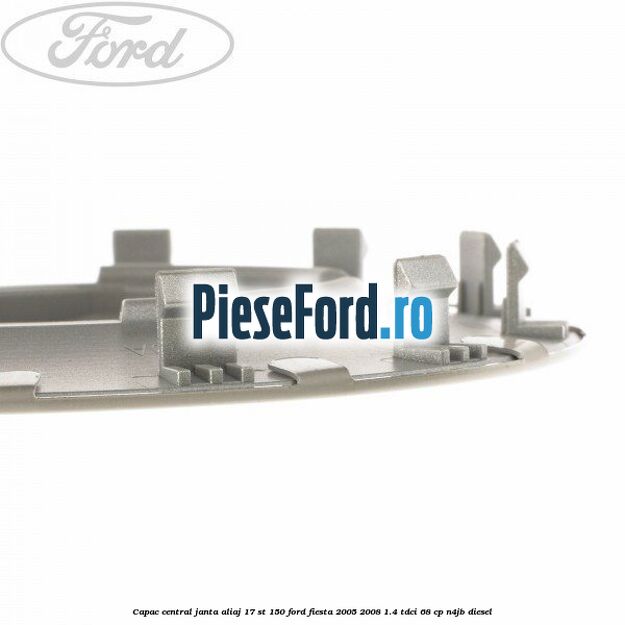 Capac central janta aliaj 17 ST 150 Ford Fiesta 2005-2008 1.4 TDCi 68 cp N4JB diesel