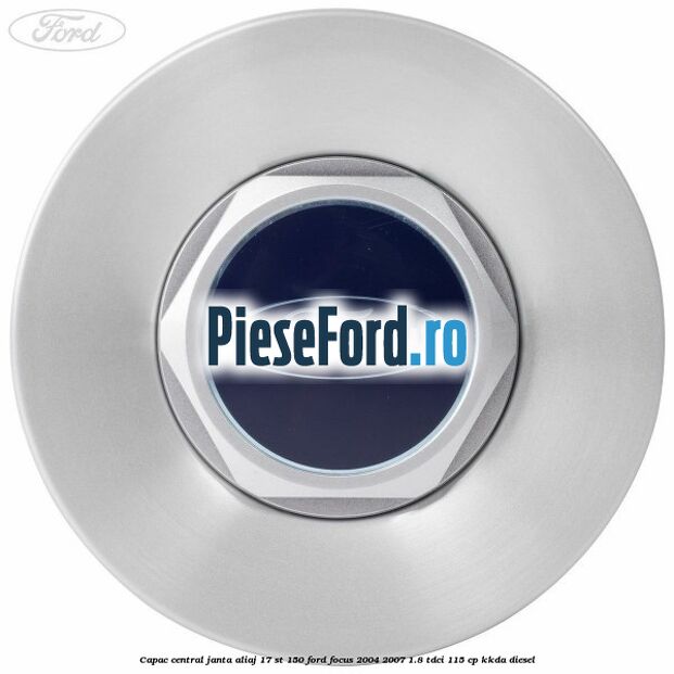 Capac central janta aliaj 17 ST 150 Ford Focus 2004-2007 1.8 TDCi 115 cp Capac central janta aliaj 17 ST 150 Ford Focus 2004-2007 1.8 TDCi 115 cp KKDA diesel