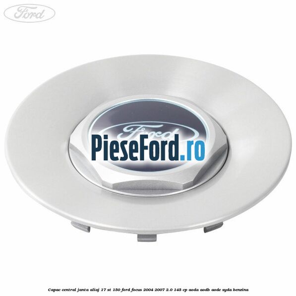 Capac central janta aliaj 17 ST 150 Ford Focus 2004-2007 2.0 145 cp AODA, AODB, AODE, SYDA benzina