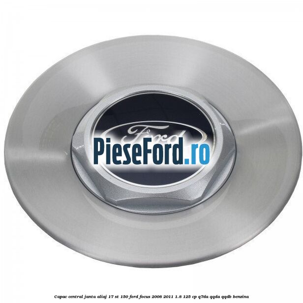 Capac central janta aliaj 17 ST 150 Ford Focus 2008-2011 1.8 125 cp