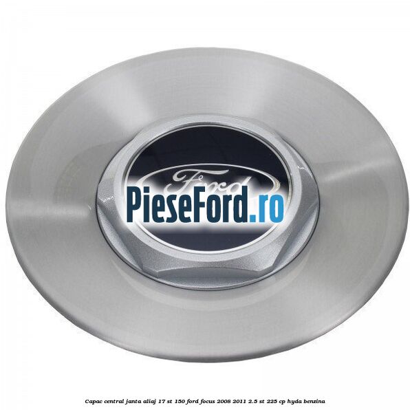 Capac central janta aliaj 17 ST 150 Ford Focus 2008-2011 2.5 ST 225 cp