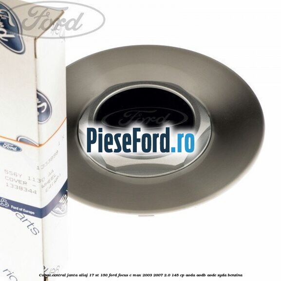 Capac central janta aliaj 17 ST 150 Ford Focus C-Max 2003-2007 2.0 145 cp AODA, AODB, AODE, SYDA benzina