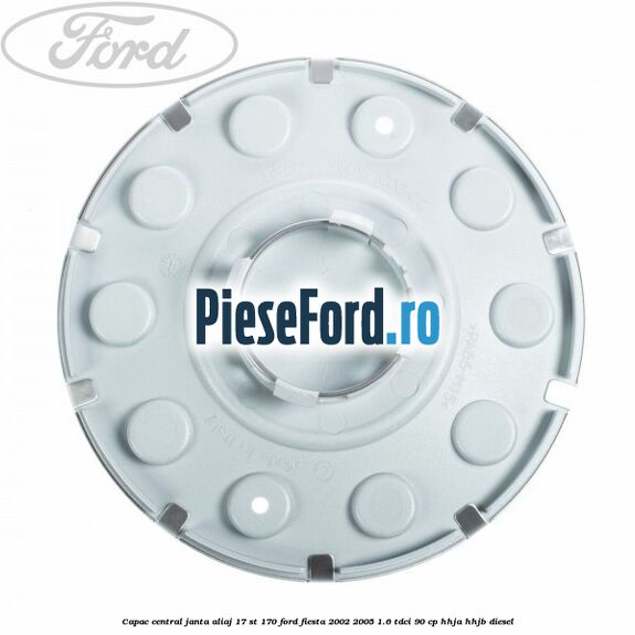 Capac central janta aliaj 17 ST 170 Ford Fiesta 2002-2005 1.6 TDCi 90 cp HHJA, HHJB diesel