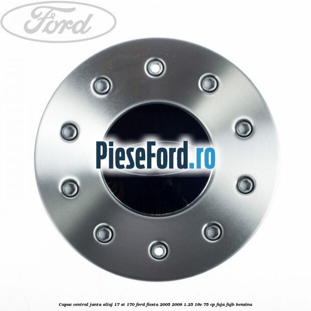 Capac central janta aliaj 17 ST 170 Ford Fiesta 2005-2008 1.25 16V 75 cp FUJA, FUJB benzina