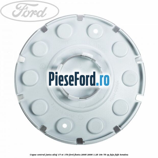 Capac central janta aliaj 17 ST 170 Ford Fiesta 2005-2008 1.25 16V 75 cp FUJA, FUJB benzina