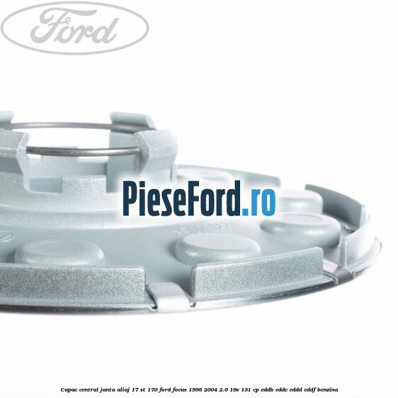 Capac central janta aliaj 17 ST 170 Ford Focus 1998-2004 2.0 16V 131 cp Capac central janta aliaj 17 ST 170 Ford Focus 1998-2004 2.0 16V 131 cp EDDB, EDDC, EDDD, EDDF benzina