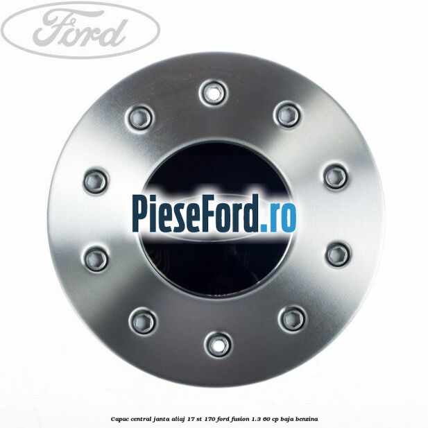Capac central janta aliaj 17 ST 170 Ford Fusion 1.3 60 cp