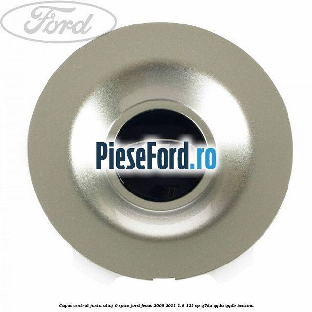 Capac central, janta aliaj 6 spite Ford Focus 2008-2011 1.8 125 cp Q7DA, QQDA, QQDB benzina