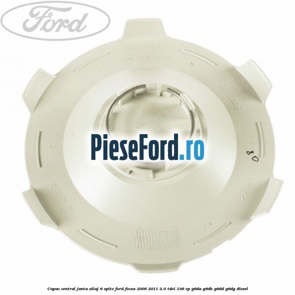 Capac central, janta aliaj 6 spite Ford Focus 2008-2011 2.0 TDCi 136 cp Capac central, janta aliaj 6 spite Ford Focus 2008-2011 2.0 TDCi 136 cp G6DA, G6DB, G6DD, G6DG diesel