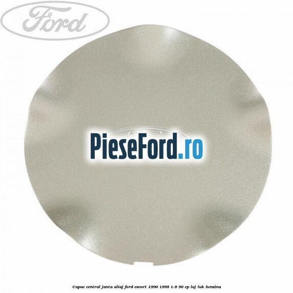 Capac central, janta aliaj Ford Escort 1990-1995 1.6 90 cp LUJ, LUK benzina