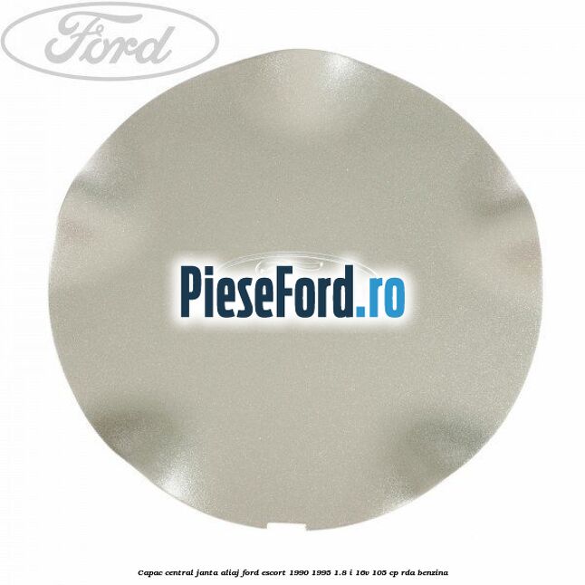 Capac central, janta aliaj Ford Escort 1990-1995 1.8 i 16V 105 cp RDA benzina