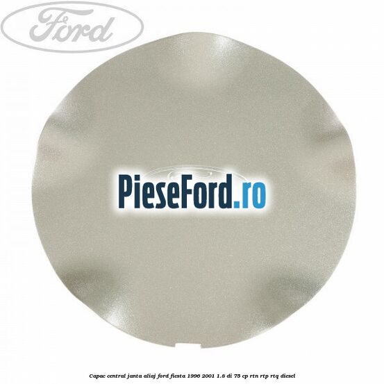 Capac central, janta aliaj Ford Fiesta 1996-2001 1.8 DI 75 cp RTN, RTP, RTQ diesel