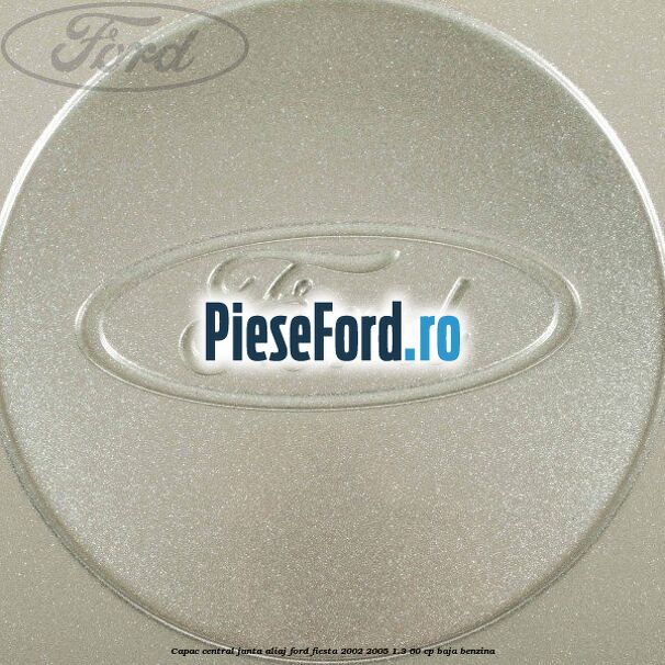Capac central janta aliaj Ford Fiesta 2002-2005 1.3 60 cp BAJA benzina