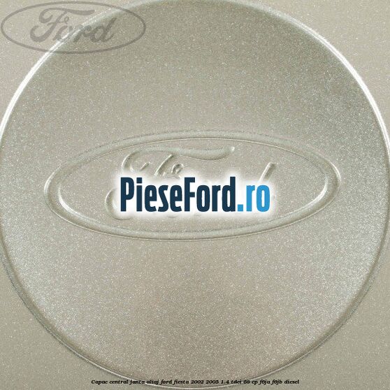 Capac central janta aliaj Ford Fiesta 2002-2005 1.4 TDCi 68 cp Capac central janta aliaj Ford Fiesta 2002-2005 1.4 TDCi 68 cp F6JA, F6JB diesel