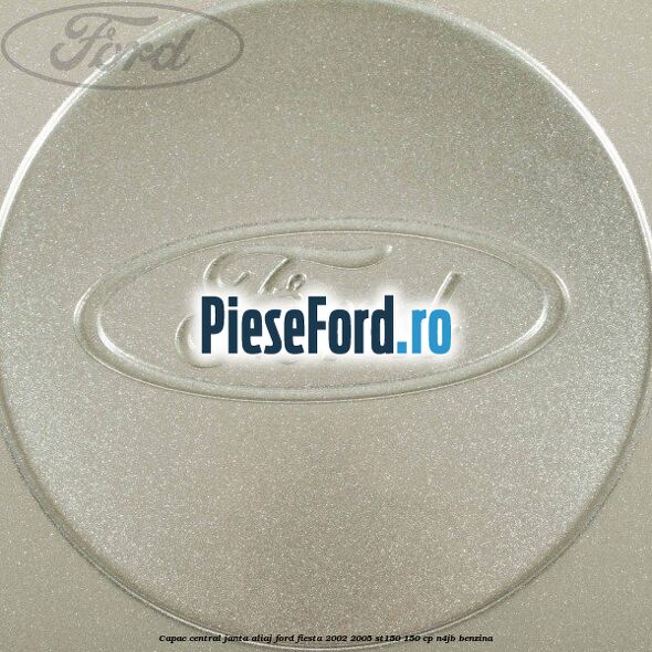 Capac central janta aliaj Ford Fiesta 2002-2005 ST150 150 cp N4JB benzina