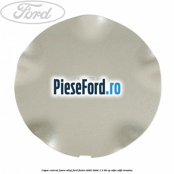 Capac central, janta aliaj Ford Fiesta 2005-2008 1.3 69 cp A9JA, A9JB benzina