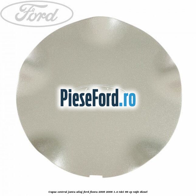 Capac central, janta aliaj Ford Fiesta 2005-2008 1.4 TDCi 68 cp Capac central, janta aliaj Ford Fiesta 2005-2008 1.4 TDCi 68 cp N4JB diesel