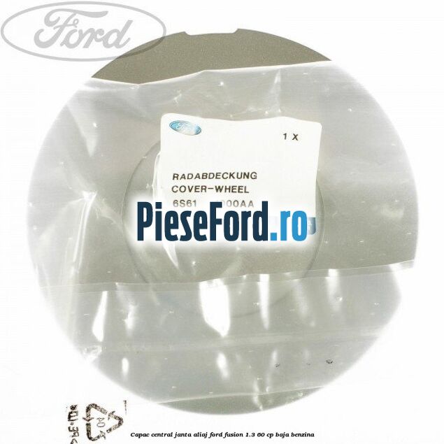 Capac central janta aliaj Ford Fusion 1.3 60 cp BAJA benzina