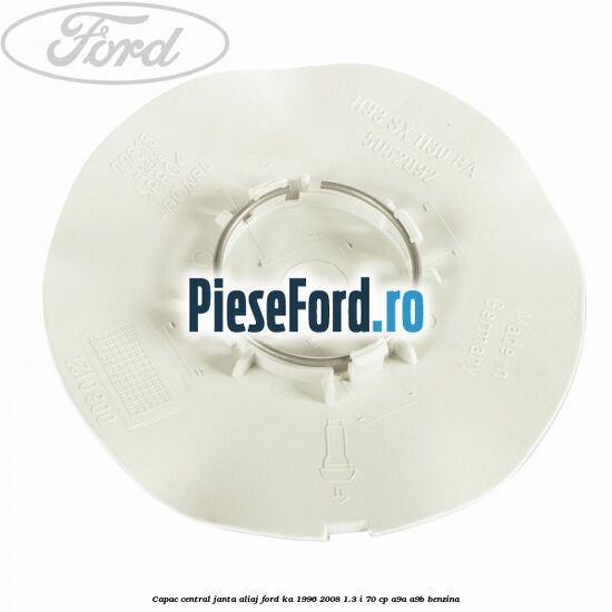 Capac central, janta aliaj Ford Ka 1996-2008 1.3 i 70 cp Capac central, janta aliaj Ford Ka 1996-2008 1.3 i 70 cp A9A, A9B benzina