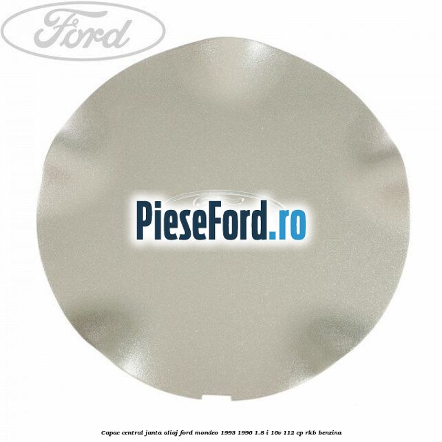 Capac central, janta aliaj Ford Mondeo 1993-1996 1.8 i 16V 112 cp RKB benzina