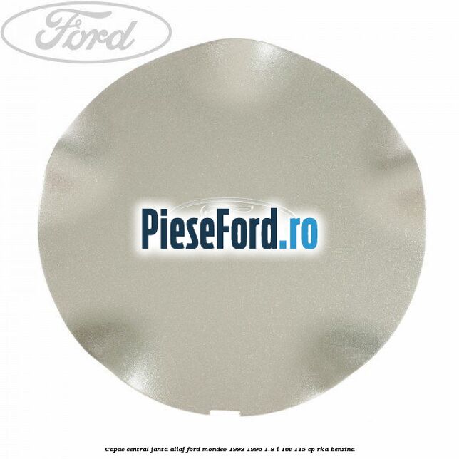 Capac central, janta aliaj Ford Mondeo 1993-1996 1.8 i 16V 115 cp RKA benzina
