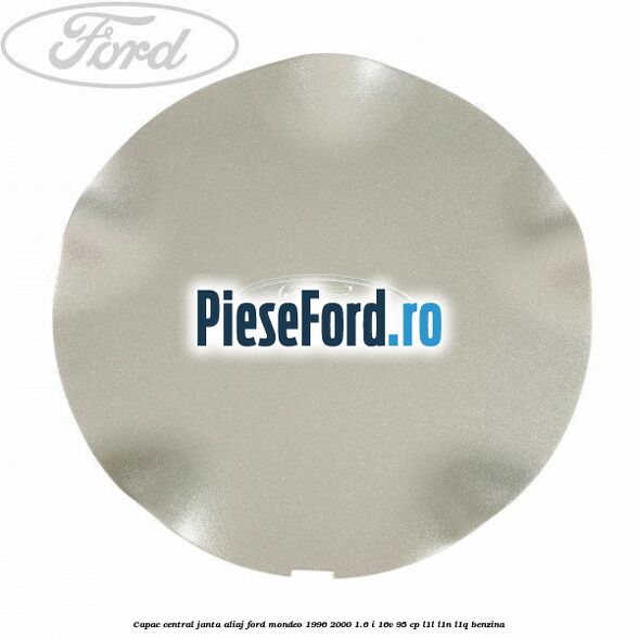 Capac central, janta aliaj Ford Mondeo 1996-2000 1.6 i 16V 95 cp L1L, L1N, L1Q benzina