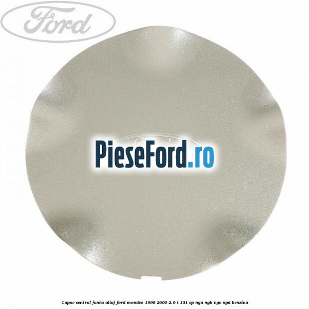 Capac central, janta aliaj Ford Mondeo 1996-2000 2.0 i 131 cp NGA, NGB, NGC, NGD benzina