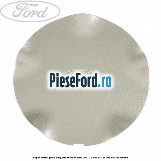 Capac central, janta aliaj Ford Mondeo 1996-2000 2.5 24V 171 cp LCBD, SEB, SEC benzina