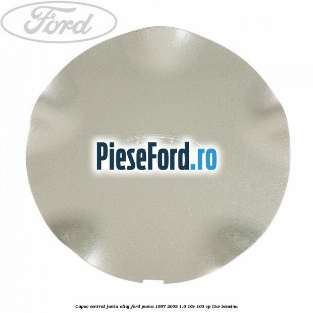 Capac central, janta aliaj Ford Puma 1997-2003 1.6 16V 103 cp L1W benzina