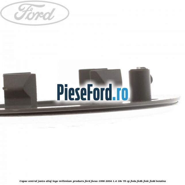 Capac central janta aliaj logo Millenium Products Ford Focus 1998-2004 1.4 16V 75 cp FXDA, FXDB, FXDC, FXDD benzina