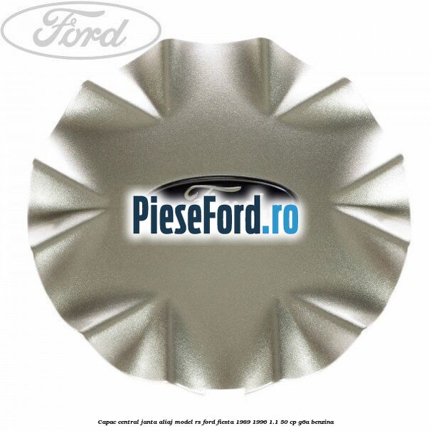 Capac central, janta aliaj model RS Ford Fiesta 1989-1996 1.1 50 cp G6A benzina