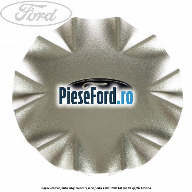 Capac central, janta aliaj model RS Ford Fiesta 1989-1996 1.3 CAT 60 cp J6B benzina