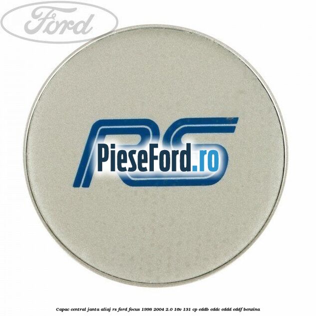 Capac central, janta aliaj RS Ford Focus 1998-2004 2.0 16V 131 cp EDDB, EDDC, EDDD, EDDF benzina