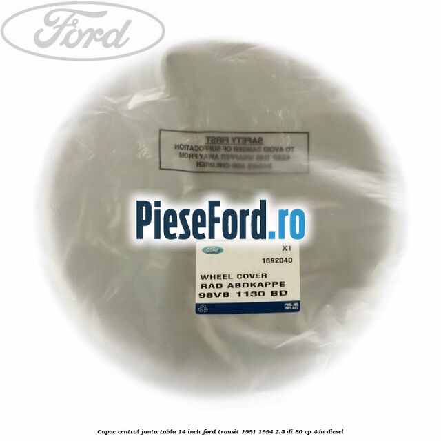 Capac central janta tabla 14 inch Ford Transit 1991-1994 2.5 DI 80 cp 4DA diesel