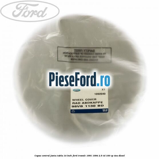 Capac central janta tabla 14 inch Ford Transit 1991-1994 2.5 TD 100 cp 4EA diesel