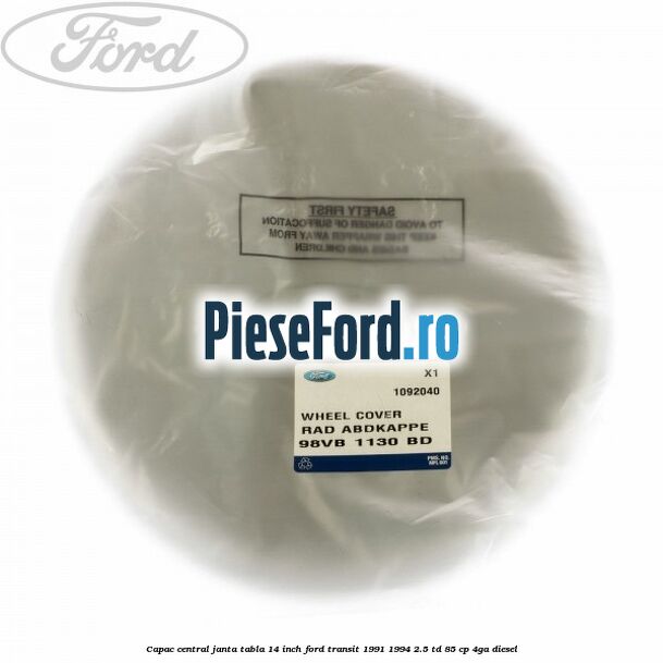 Capac central janta tabla 14 inch Ford Transit 1991-1994 2.5 TD 85 cp Capac central janta tabla 14 inch Ford Transit 1991-1994 2.5 TD 85 cp 4GA diesel