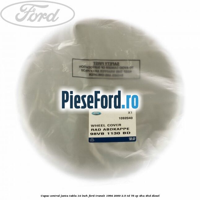 Capac central janta tabla 14 inch Ford Transit 1994-2000 2.5 TD 75 cp 4HA, 4HD diesel