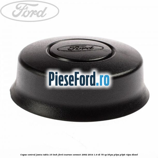 Capac central, janta tabla 15 inch Ford Tourneo Connect 2002-2014 1.8 Di 75 cp BHPA, P7PA, P7PB, R2PA diesel