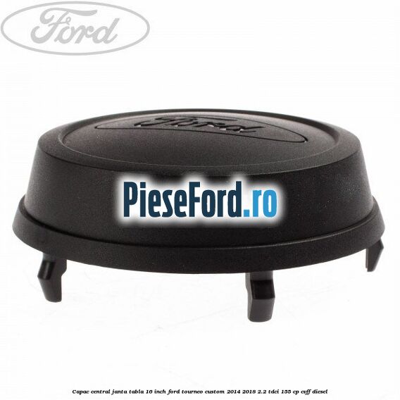 Capac central janta tabla 16 inch Ford Tourneo Custom 2014-2018 2.2 TDCi 155 cp CVFF diesel