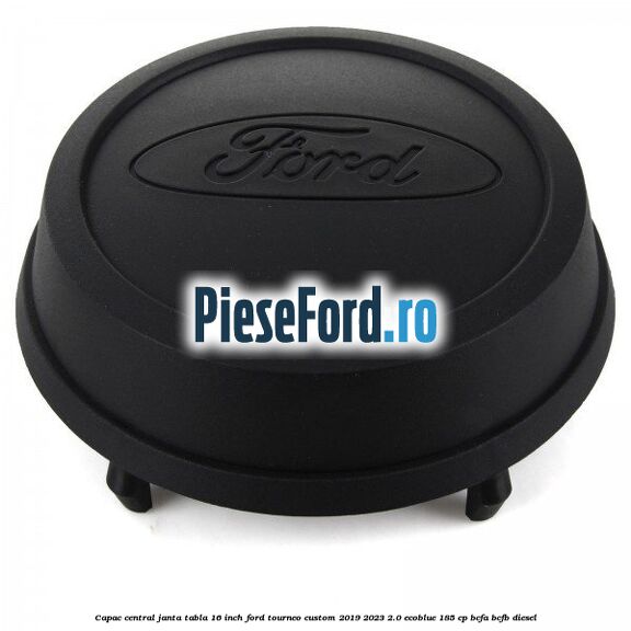 Capac central janta tabla 16 inch Ford Tourneo Custom 2019-2023 2.0 EcoBlue 185 cp BCFA, BCFB diesel