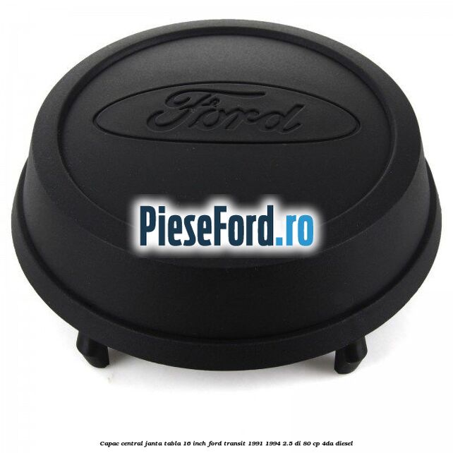 Capac central janta tabla 16 inch Ford Transit 1991-1994 2.5 DI 80 cp Capac central janta tabla 16 inch Ford Transit 1991-1994 2.5 DI 80 cp 4DA diesel