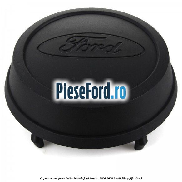 Capac central janta tabla 16 inch Ford Transit 2000-2006 2.4 DI 75 cp F4FA diesel