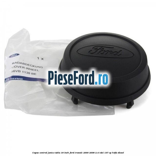 Capac central janta tabla 16 inch Ford Transit 2000-2006 2.4 TDCi 137 cp H9FA diesel