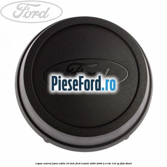 Capac central janta tabla 16 inch Ford Transit 2000-2006 2.4 TDE 115 cp FXFA diesel