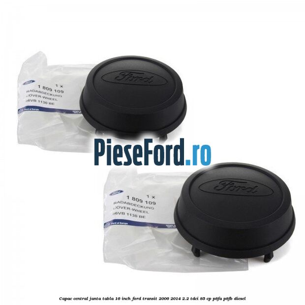 Capac central janta tabla 16 inch Ford Transit 2006-2014 2.2 TDCi 85 cp Capac central janta tabla 16 inch Ford Transit 2006-2014 2.2 TDCi 85 cp P8FA, P8FB diesel